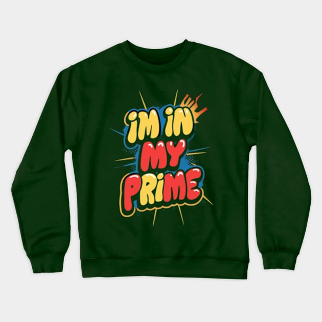 I'm in my prime Crewneck Sweatshirt by TshirtMA